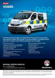 police  vivaro The British built and hugely successful Vivaro has proven to be one of the most popular medium vans around. It can be provided as a straight forward