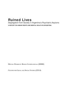 Ruined Lives  Segregation from Society in Argentina’s Psychiatric Asylums A REPORT ON HUMAN RIGHTS AND MENTAL HEALTH IN ARGENTINA  MENTAL DISABILITY RIGHTS INTERNATIONAL (MDRI)