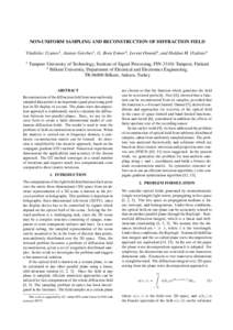 NON-UNIFORM SAMPLING AND RECONSTRUCTION OF DIFFRACTION FIELD Vladislav Uzunov1 , Atanas Gotchev1 , G. Bora Esmer2 , Levent Onural2 , and Haldun M. Ozaktas2 1 Tampere University of Technology, Institute of Signal Processi