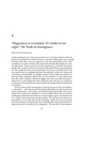 5 ‘Happiness is overrated: It’s better to be right.’ On Truth as Emergence M AURIZIO F ERRARIS Eating mushrooms in a restaurant involves an act of great faith in truth: the person who picked the mushrooms knew (or,