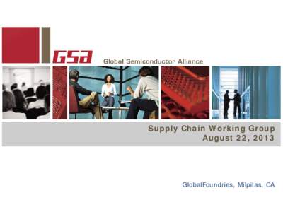 Supply Chain Working Group August 22, 2013 GlobalFoundries, Milpitas, CA  Agenda