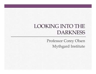 LOOKING INTO THE DARKNESS Professor Corey Olsen Mythgard Institute  Looking Into the Darkness