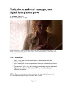 Nude photos and cruel messages, teen digital dating abuse grows By Stephanie Chen, CNN October 26, 2010 9:30 a.m. EDT  Allyson Pereira, now 21, says she experienced digital dating abuse in high school. A study shows 1 in