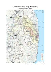 Dose Monitoring Map (Estimates) (As of June 11, 2011) Map: Online map by the Geospatial Information Authority of Japan  Integrated Dose Map (Estimation )