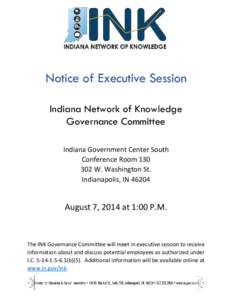 Notice of Executive Session Indiana Network of Knowledge Governance Committee Indiana Government Center South Conference Room[removed]W. Washington St.