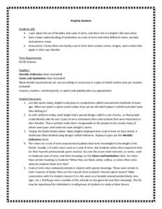 Knightly Symbols Students will: • Learn about the art of heraldry and coats of arms, and their role in a knight’s life and career • Gain a basic understanding of symbolism on coats of arms and what different colors