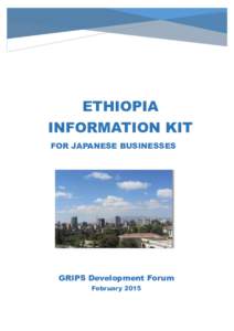 ETHIOPIA INFORMATION KIT FOR JAPANESE BUSINESSES GRIPS Development Forum February 2015
