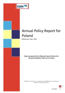 ANNUAL POLICY REPORT 2011 POLISH NATIONAL CONTACT POINT TO THE EUROPEAN MIGRATION NETWORK Annual Policy Report for Poland Reference Year: 2011
