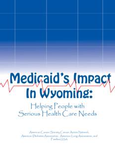 Medicaid’s Impact In Wyoming: Helping People with Serious Health Care Needs American Cancer Society Cancer Action Network,