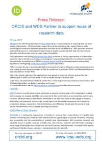 Press Release: ORCID and WDS Partner to support reuse of research data 15 May 2017 ORCID and the ICSU World Data System (ICSU-WDS) share a common interest in improving how we share research information. ORCID empowers re