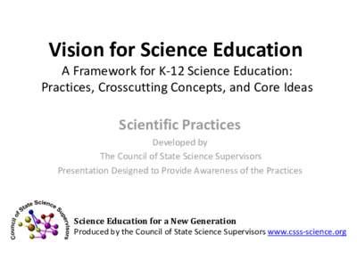 Vision for Science Education A Framework for K-12 Science Education: Practices, Crosscutting Concepts, and Core Ideas Scientific Practices Developed by