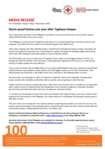 MEDIA RELEASE For immediate release Friday 7 November 2014 Storm-proof homes one year after Typhoon Haiyan Tens of thousands of people in the Philippines are living in more storm-proof homes one year after Typhoon Haiyan