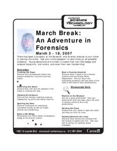 March Break: An Adventure in Forensics March[removed], 2007 There has been a burglary at the Museum, and forensic science is your ticket to solving the crime. Use your crime passport to take notes on all possible