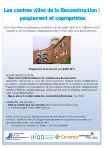 Nous vous invitons à participer au comité de suivi du projet TVES-ULCO, CEREMA et CUD portant sur les dynamiques de peuplement des centres villes de la Reconstruction. Programme de la journée du 3 juillet 2015 Le mati