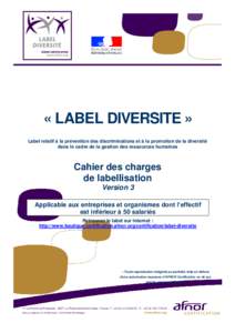 « LABEL DIVERSITE » Label relatif à la prévention des discriminations et à la promotion de la diversité dans le cadre de la gestion des ressources humaines Cahier des charges de labellisation