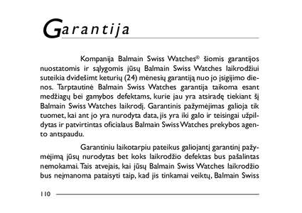 Ga r a n t i j a Kompanija Balmain Swiss Watches® šiomis garantijos nuostatomis ir sąlygomis jūsų Balmain Swiss Watches laikrodžiui suteikia dvidešimt keturių (24) mėnesių garantiją nuo jo įsigijimo dienos. T