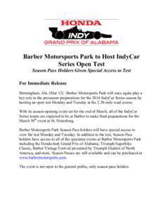 Barber Motorsports Park to Host IndyCar Series Open Test Season Pass Holders Given Special Access to Test For Immediate Release Birmingham, Ala. (Mar 12) –Barber Motorsports Park will once again play a key role in the 