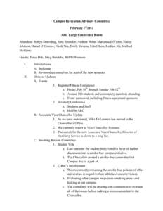 Campus Recreation Advisory Committee February 7th2012 ARC Large Conference Room Attendees: Robyn Deterding, Amy Sponsler, Andrew Hohn, Marianna DiVietro, Harley Johnson, Daniel O’Connor, Frank Niu, Emily Stevens, Erin 
