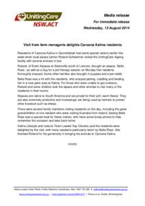 Media release For immediate release Wednesday, 13 August 2014 Visit from farm menagerie delights Caroona Kalina residents Residents of Caroona Kalina in Goonellabah had some special visitors earlier this