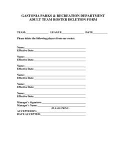 GASTONIA PARKS & RECREATION DEPARTMENT ADULT TEAM ROSTER DELETION FORM TEAM:_________________ LEAGUE_________________ DATE___________ Please delete the following players from our roster: