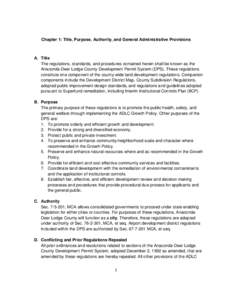 Chapter 1: Title, Purpose, Authority, and General Administrative Provisions  A. Title The regulations, standards, and procedures contained herein shall be known as the Anaconda-Deer Lodge County Development Permit System