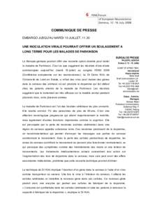 COMMUNIQUE DE PRESSE EMBARGO JUSQU’AU MARDI 15 JUILLET, 11.30 UNE INOCULATION VIRALE POURRAIT OFFRIR UN SOULAGEMENT A LONG TERME POUR LES MALADES DE PARKINSON BUREAU DE PRESSE PALEXPO, GENEVA