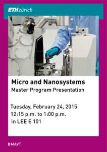 Micro and Nanosystems  Master Program Presentation Tuesday, February 24, [removed]:15 p.m. to 1:00 p.m. in LEE E 101