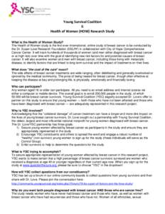 Young Survival Coalition & Health of Women (HOW) Research Study What is the Health of Women Study? The Health of Women study is the first-ever international, online study of breast cancer to be conducted by the Dr. Susan