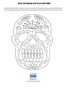 Día de los Muertos (Day of the Dead) Mask Directions: Color the skull. To make it a mask, cut the skull and the eyes out. Glue a wooden stick (this will be your mask handle) on the back of the mask. Wait until the glue 