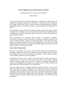 CIVIL LIBERTIES AND THE ELDERLY PATIENT (excerpted from Ethics and Aging, ed. E. Winkler) Arthur Schafer Every year in North America thousands, perhaps tens of thousands, of elderly patients are subjected to involuntary 