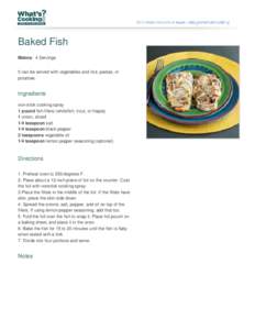 Baked Fish Makes: 4 Servings It can be served with vegetables and rice, pastas, or potatoes.  Ingredients