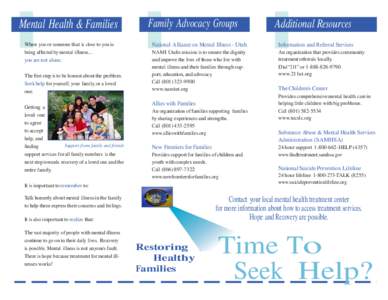 Mental Health & Families When you or someone that is close to you is being affected by mental illness... you are not alone. The first step is to be honest about the problem. Seek help for yourself, your family, or a love