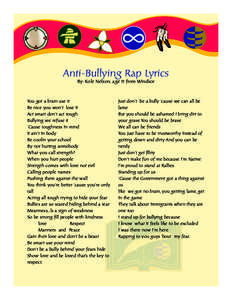 Anti-Bullying Rap Lyrics By: Kole Nelson, age 11 from Windsor You got a brain use it Be nice you won’t lose It Act smart don’t act tough