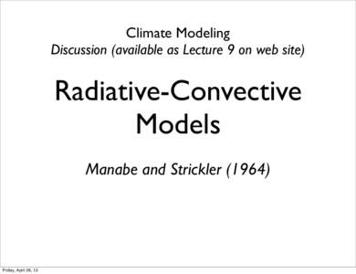 Climate Modeling Discussion (available as Lecture 9 on web site) Radiative-Convective Models Manabe and Strickler (1964)