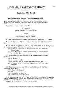 Regulations 1976 No. 32  Regulations under the Dog Control Ordinance 1975.* I, ANTHONY ALLAN STALEY, the Minister of State for the Capital Territory, hereby make the following Regulations under the Dog Control Ordinance 