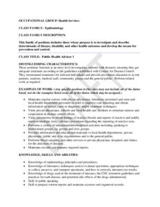 OCCUPATIONAL GROUP: Health Services CLASS FAMILY: Epidemiology CLASS FAMILY DESCRIPTION: This family of positions includes those whose purpose is to investigate and describe determinants of disease, disability and other 