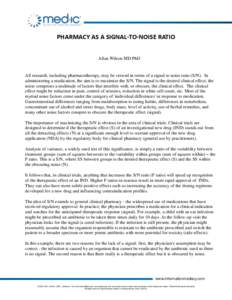 PHARMACY AS A SIGNAL-TO-NOISE RATIO Allan Wilson MD PhD All research, including pharmacotherapy, may be viewed in terms of a signal to noise ratio (S/N). In administering a medication, the aim is to maximize the S/N. The