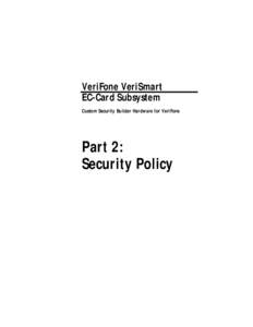 VeriFone VeriSmart EC-Card Subsystem Custom Security Builder Hardware for VeriFone Part 2: Security Policy