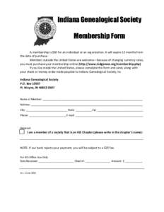 Indiana Genealogical Society Membership Form A membership is $30 for an individual or an organization. It will expire 12 months from the date of purchase. Members outside the United States are welcome—because of changi