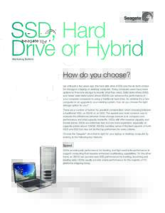 SSD, Hard Drive or Hybrid Marketing Bulletin How do you choose? Up until just a few years ago, the hard disk drive (HDD) was the de facto choice