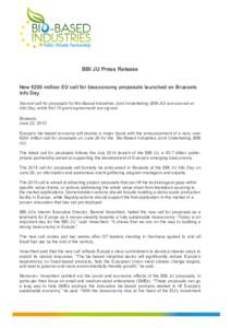 BBI JU Press Release New €200 million EU call for bioeconomy proposals launched on Brussels Info Day Second call for proposals for Bio-Based Industries Joint Undertaking (BBI JU) announced on Info Day, while first 10 g