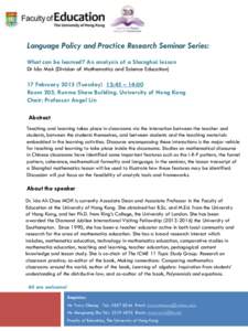 Language Policy and Practice Research Seminar Series: What can be learned? An analysis of a Shanghai lesson Dr Ida Mok (Division of Mathematics and Science Education) 17 FebruaryTuesday) 12:45 – 14:00 Room 205, 