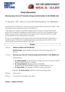 Panel discussion Moving away from oil? Towards energy transformation in the Middle East 21 April 2015, 7:00 – 8:30 p.m. at taz Café, Rudi-Dutschke-Str. 23, 10969 Berlin The oil price has hit an all-time low, fracking 