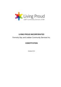 LIVING PROUD INCORPORATED Formerly Gay and Lesbian Community Services Inc. CONSTITUTION  October 2013
