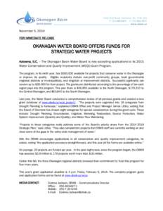 November 5, 2014 FOR IMMEDIATE RELEASE OKANAGAN WATER BOARD OFFERS FUNDS FOR STRATEGIC WATER PROJECTS Kelowna, B.C. – The Okanagan Basin Water Board is now accepting applications to its 2015