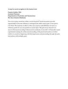 A map for social navigation in the human brain Daniela Schiller, PhD Assistant Professor Departments of Psychiatry and Neuroscience Mt. Sinai School of Medicine How do we place ourselves within a social structure? Social