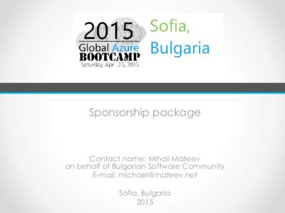 Sponsorship package  Contact name: Mihail Mateev on behalf of Bulgarian Software Community E-mail: [removed]