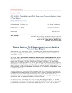 Press Releases February 3, 2006 OTS[removed]Federal Bank and Thrift Supervisors Announce Banking Forum in New Orleans Office of Thrift Supervision