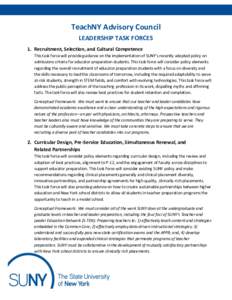 TeachNY Advisory Council LEADERSHIP TASK FORCES 1. Recruitment, Selection, and Cultural Competence This task force will provide guidance on the implementation of SUNY’s recently adopted policy on admissions criteria fo
