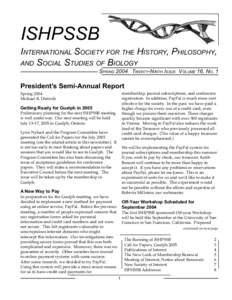 ISHPSSB INTERNATIONAL SOCIETY FOR THE HISTORY, PHILOSOPHY, AND SOCIAL STUDIES OF BIOLOGY SPRING 2004 TWENTY-NINTH ISSUE VOLUME 16, NO. 1  President’s Semi-Annual Report